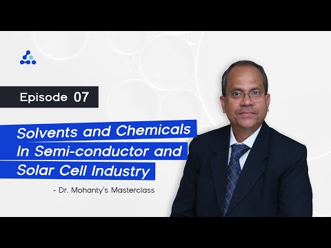 Solvents & Chemicals in the Semiconductor & Solar Cell Industry – Dr. Mohanty Masterclass Ep. 7
